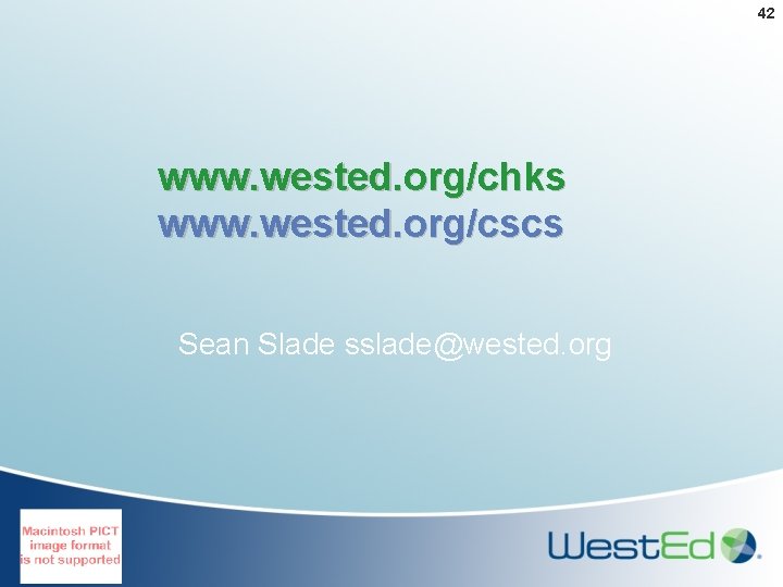 42 www. wested. org/chks www. wested. org/cscs Sean Slade sslade@wested. org 