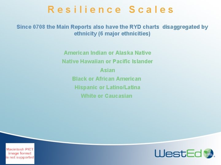 Resilience Scales Since 0708 the Main Reports also have the RYD charts disaggregated by