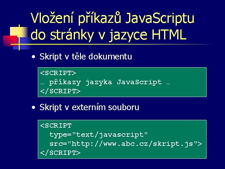 Vložení příkazů Java. Scriptu do stránky v jazyce HTML • Skript v těle dokumentu