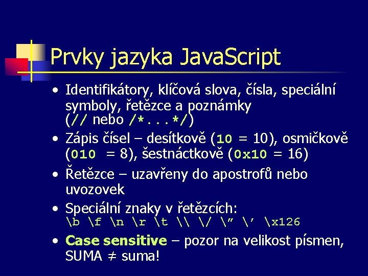 Prvky jazyka Java. Script • Identifikátory, klíčová slova, čísla, speciální symboly, řetězce a poznámky