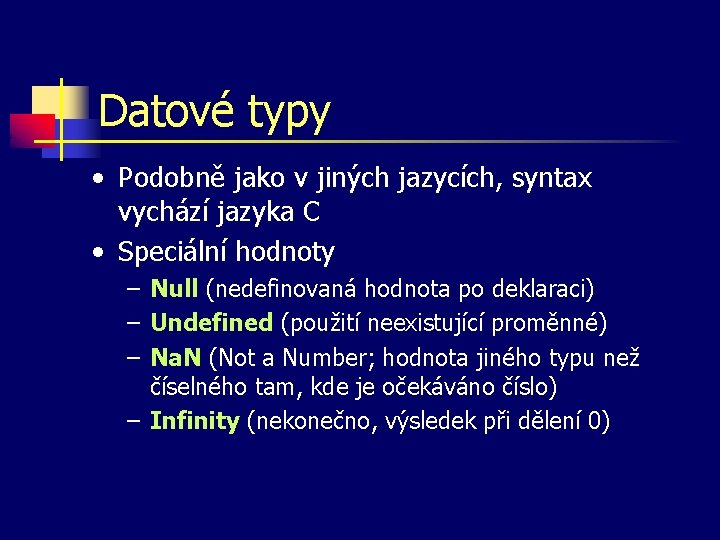 Datové typy • Podobně jako v jiných jazycích, syntax vychází jazyka C • Speciální