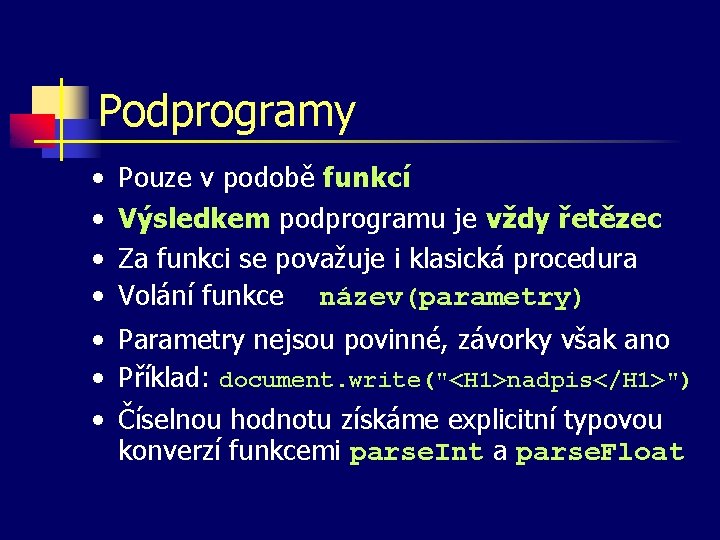 Podprogramy • • Pouze v podobě funkcí Výsledkem podprogramu je vždy řetězec Za funkci