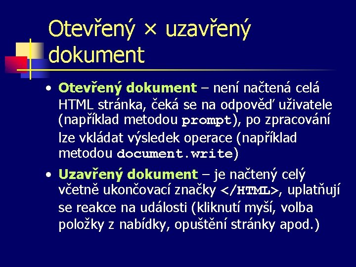 Otevřený × uzavřený dokument • Otevřený dokument – není načtená celá HTML stránka, čeká