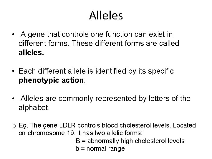 Alleles • A gene that controls one function can exist in different forms. These