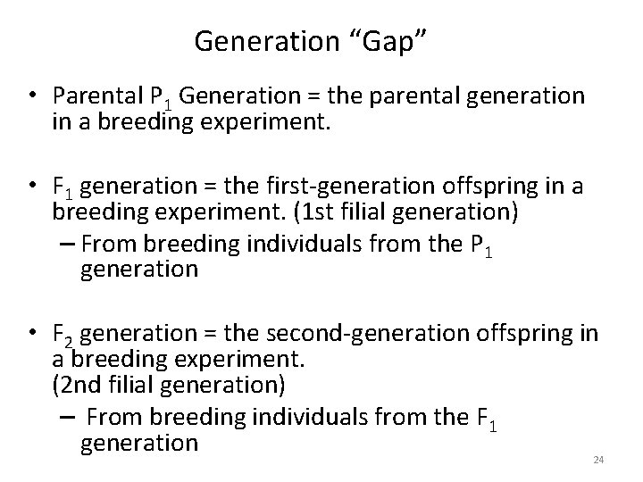 Generation “Gap” • Parental P 1 Generation = the parental generation in a breeding