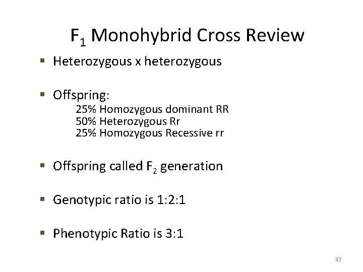 F 1 Monohybrid Cross Review § Heterozygous x heterozygous § Offspring: 25% Homozygous dominant