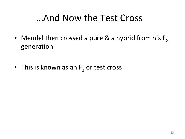 …And Now the Test Cross • Mendel then crossed a pure & a hybrid