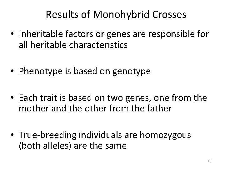 Results of Monohybrid Crosses • Inheritable factors or genes are responsible for all heritable