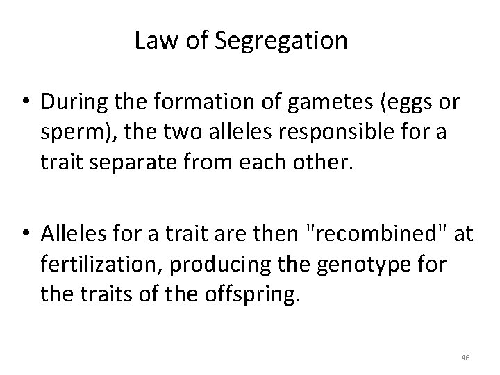 Law of Segregation • During the formation of gametes (eggs or sperm), the two