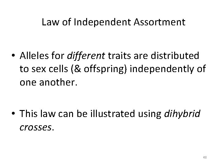 Law of Independent Assortment • Alleles for different traits are distributed to sex cells