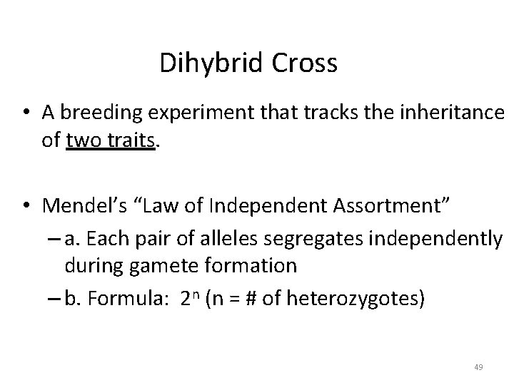 Dihybrid Cross • A breeding experiment that tracks the inheritance of two traits. •