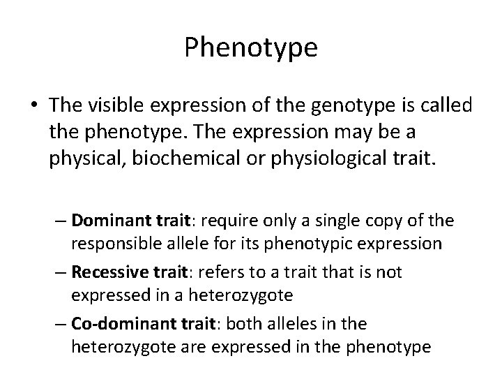 Phenotype • The visible expression of the genotype is called the phenotype. The expression