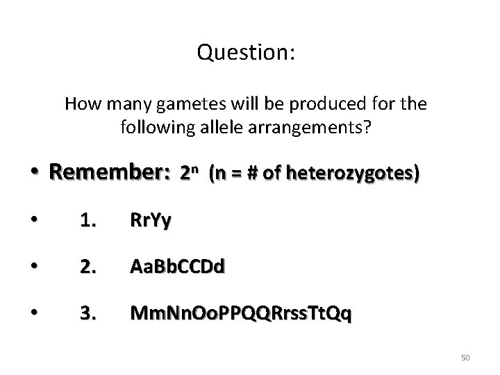 Question: How many gametes will be produced for the following allele arrangements? • Remember: