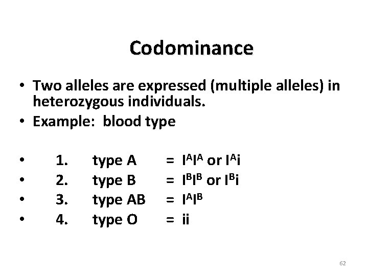 Codominance • Two alleles are expressed (multiple alleles) in heterozygous individuals. • Example: blood