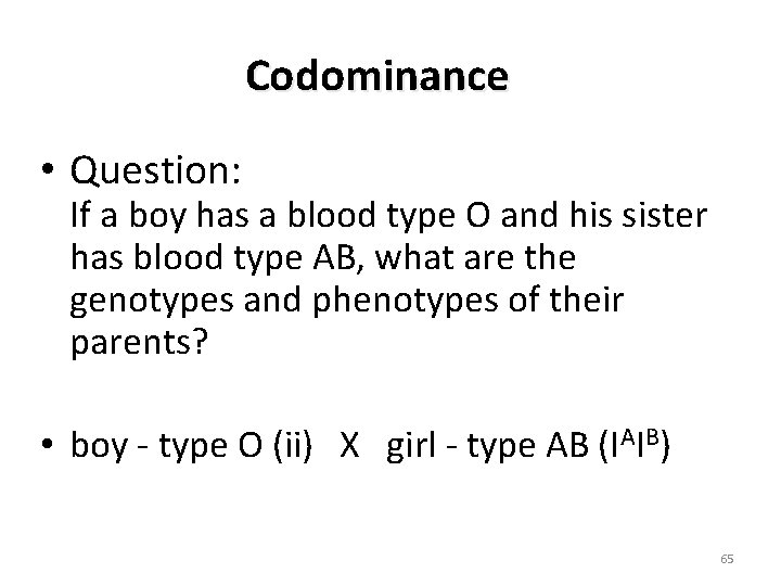 Codominance • Question: If a boy has a blood type O and his sister