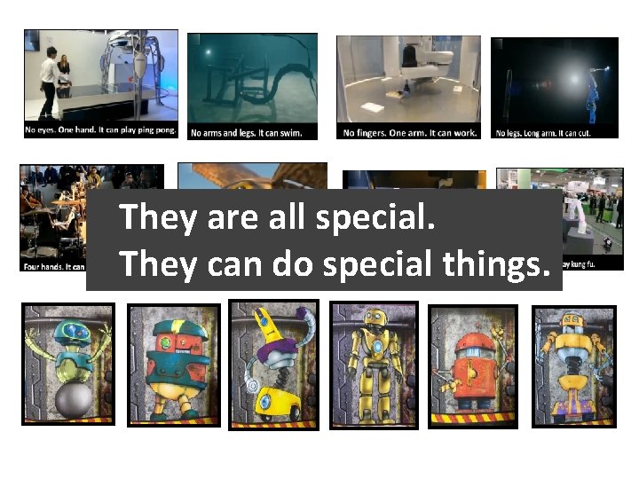 They are all special. They can do special things. 