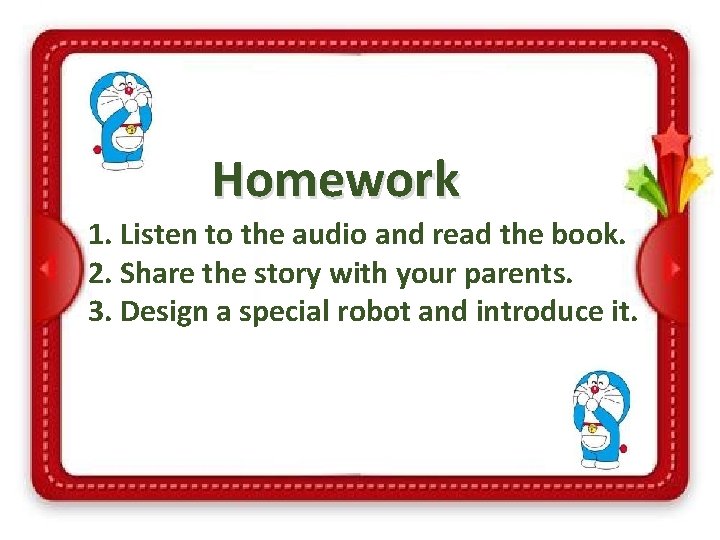 Homework 1. Listen to the audio and read the book. 2. Share the story