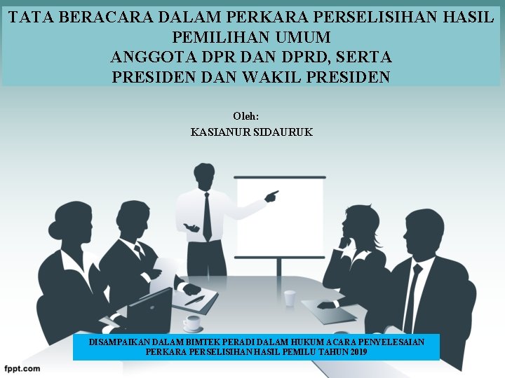 TATA BERACARA DALAM PERKARA PERSELISIHAN HASIL PEMILIHAN UMUM ANGGOTA DPR DAN DPRD, SERTA PRESIDEN