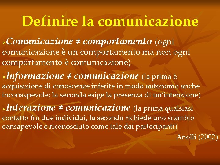 Definire la comunicazione Comunicazione ≠ comportamento (ogni Ø comunicazione è un comportamento ma non