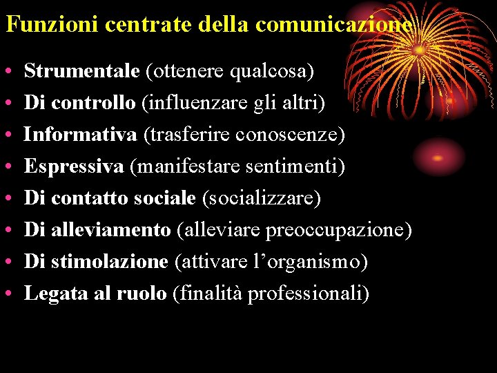 Funzioni centrate della comunicazione • • Strumentale (ottenere qualcosa) Di controllo (influenzare gli altri)