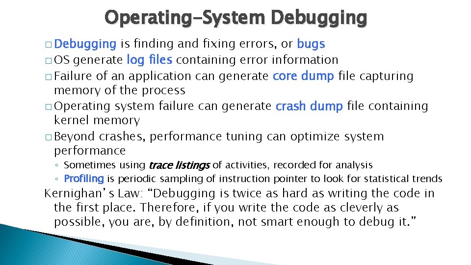 Operating-System Debugging � Debugging is finding and fixing errors, or bugs � OS generate