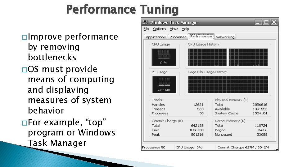 Performance Tuning � Improve performance by removing bottlenecks � OS must provide means of