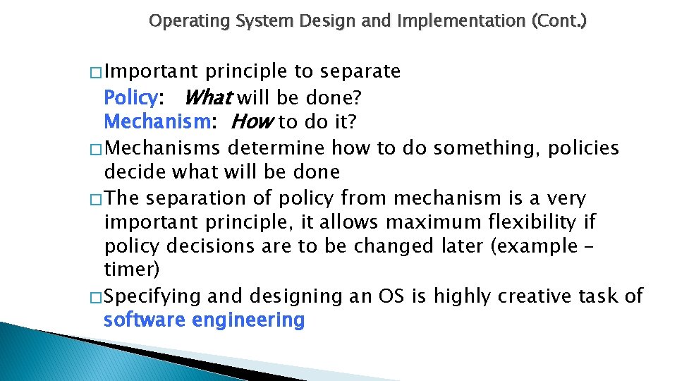 Operating System Design and Implementation (Cont. ) � Important principle to separate Policy: What