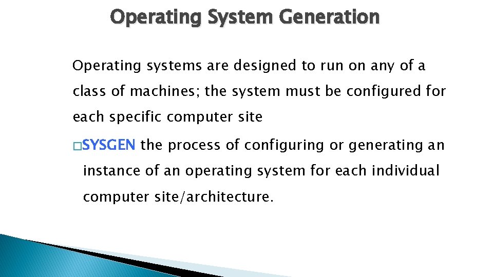 Operating System Generation Operating systems are designed to run on any of a class