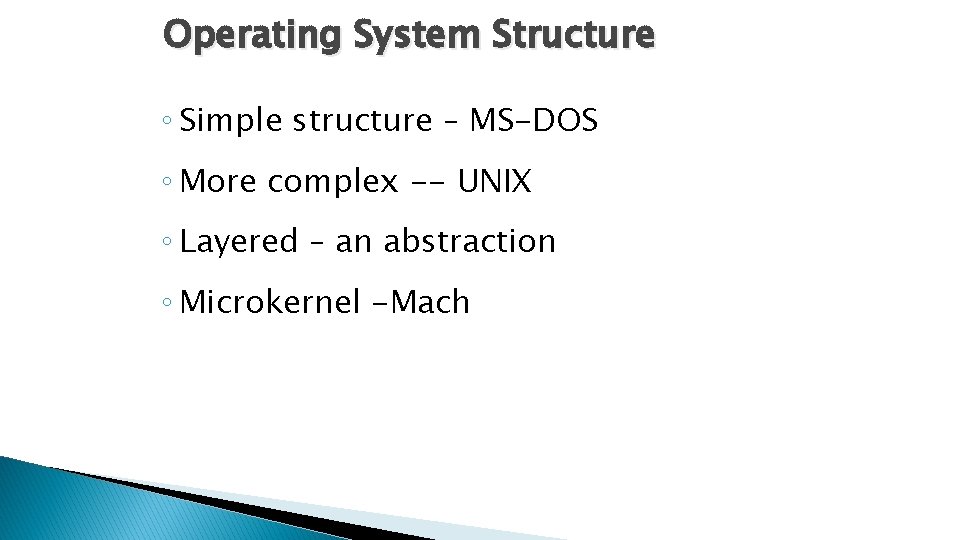 Operating System Structure ◦ Simple structure – MS-DOS ◦ More complex -- UNIX ◦