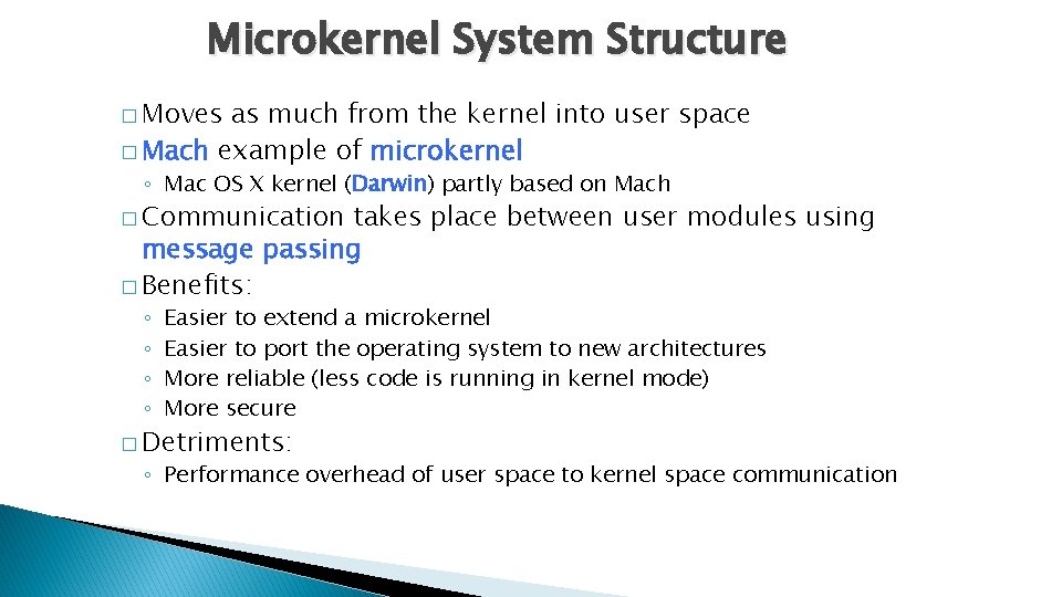 Microkernel System Structure � Moves as much from the kernel into user space �