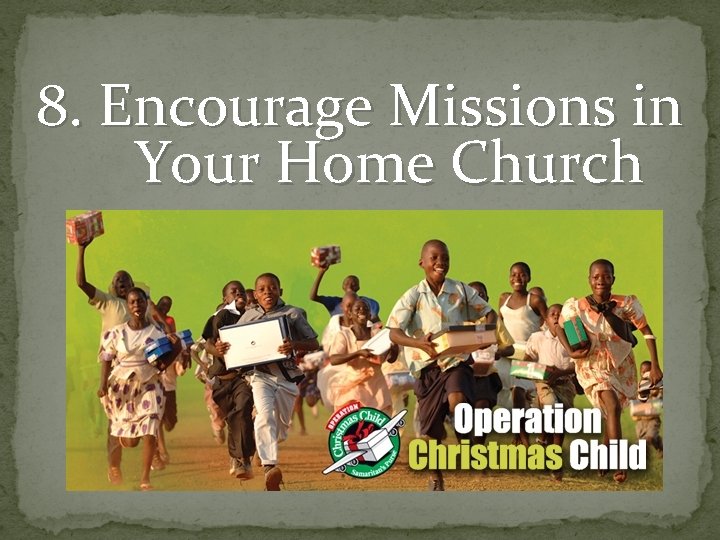 8. Encourage Missions in Your Home Church 