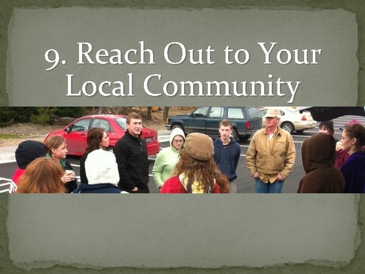 9. Reach Out to Your Local Community 