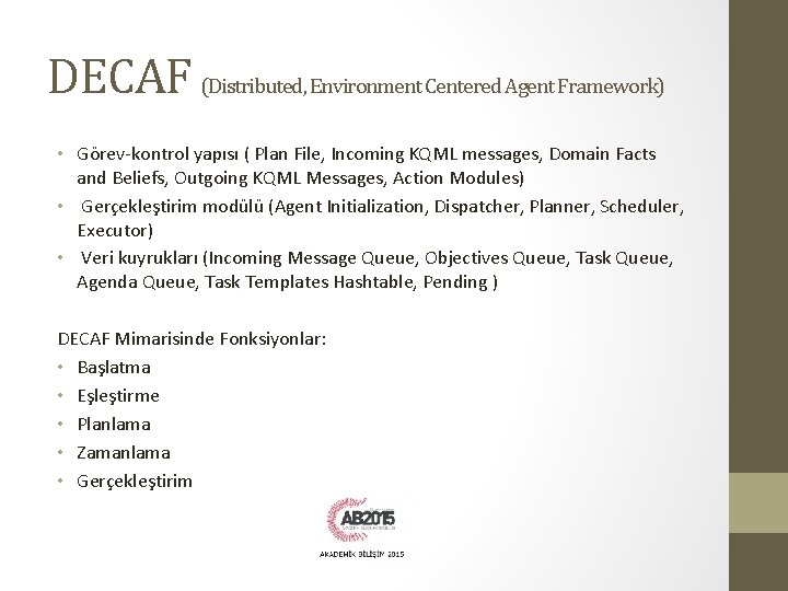 DECAF (Distributed, Environment Centered Agent Framework) • Görev-kontrol yapısı ( Plan File, Incoming KQML