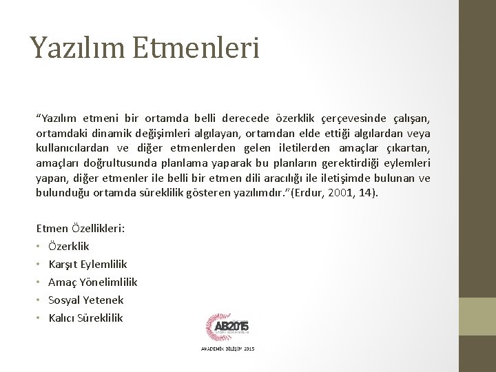 Yazılım Etmenleri “Yazılım etmeni bir ortamda belli derecede özerklik çerçevesinde çalışan, ortamdaki dinamik değişimleri