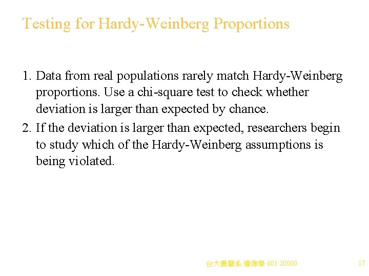 Testing for Hardy-Weinberg Proportions 1. Data from real populations rarely match Hardy-Weinberg proportions. Use