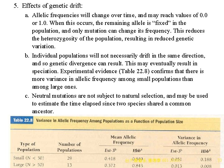 5. Effects of genetic drift: a. Allelic frequencies will change over time, and may