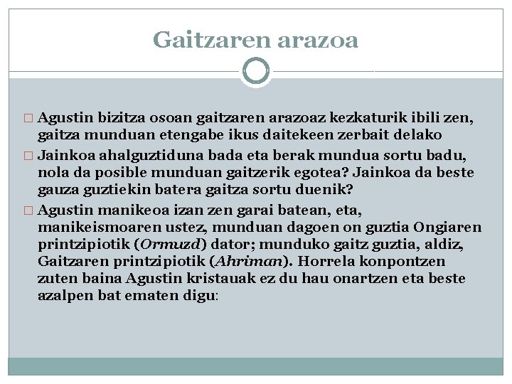 Gaitzaren arazoa � Agustin bizitza osoan gaitzaren arazoaz kezkaturik ibili zen, gaitza munduan etengabe