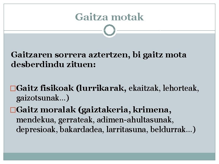 Gaitza motak Gaitzaren sorrera aztertzen, bi gaitz mota desberdindu zituen: �Gaitz fisikoak (lurrikarak, ekaitzak,