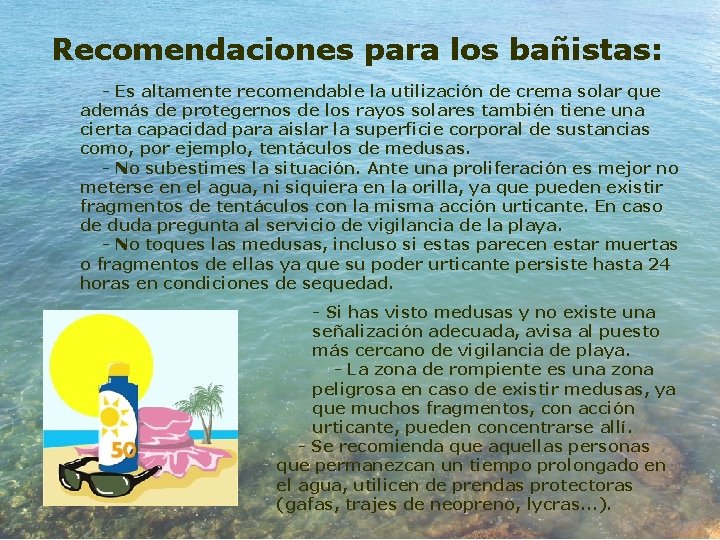 Recomendaciones para los bañistas: - Es altamente recomendable la utilización de crema solar que