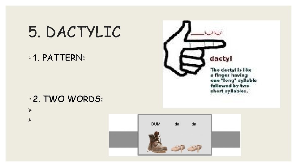 5. DACTYLIC ◦ 1. PATTERN: ◦ 2. TWO WORDS: Ø Ø 