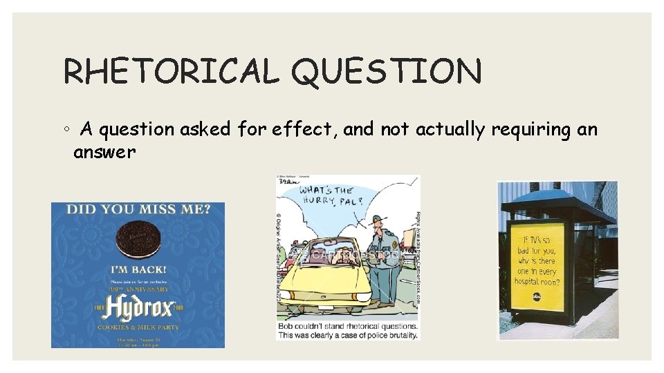 RHETORICAL QUESTION ◦ A question asked for effect, and not actually requiring an answer