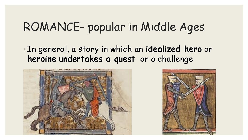 ROMANCE- popular in Middle Ages ◦ In general, a story in which an idealized