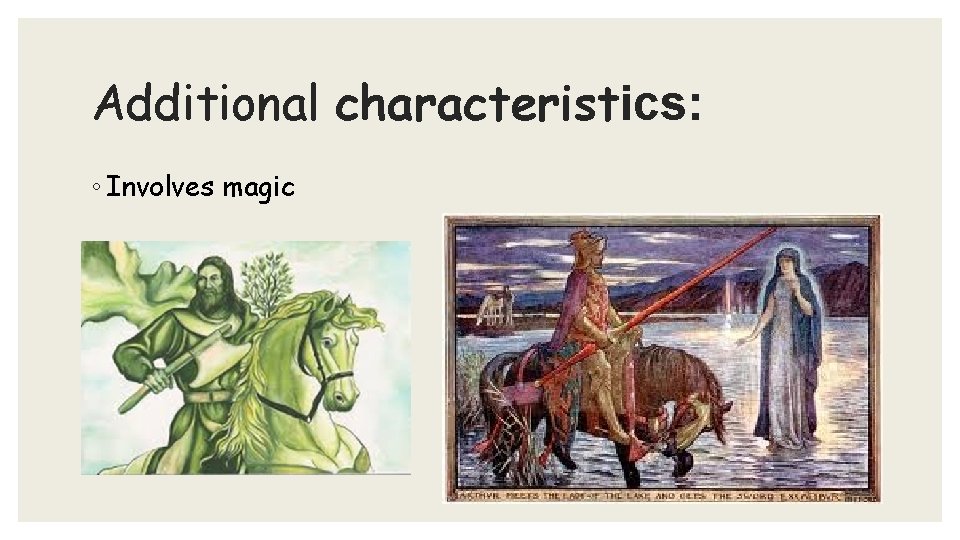 Additional characteristics: ◦ Involves magic 