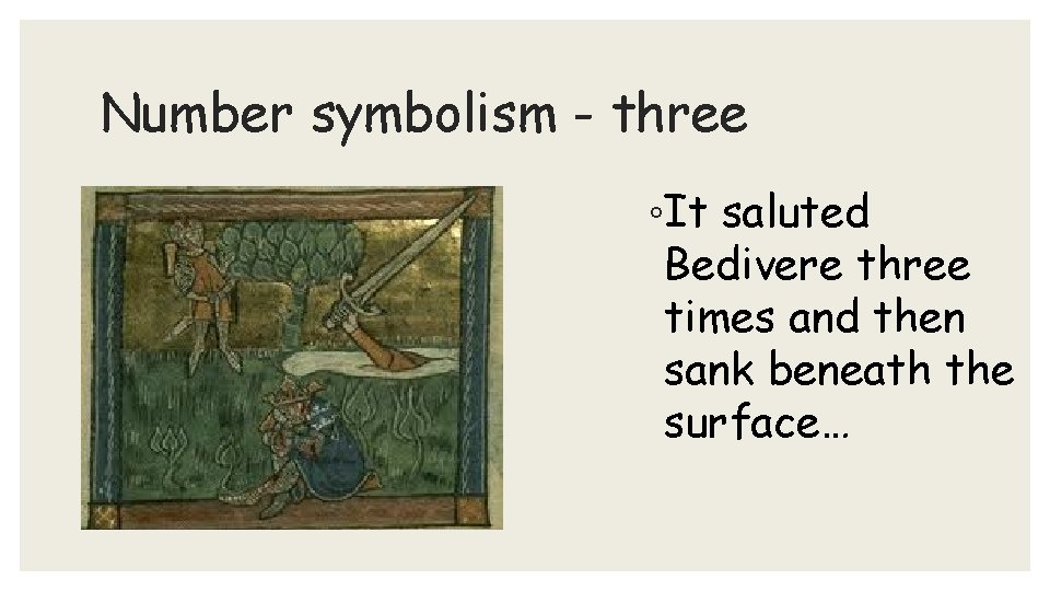 Number symbolism - three ◦It saluted Bedivere three times and then sank beneath the