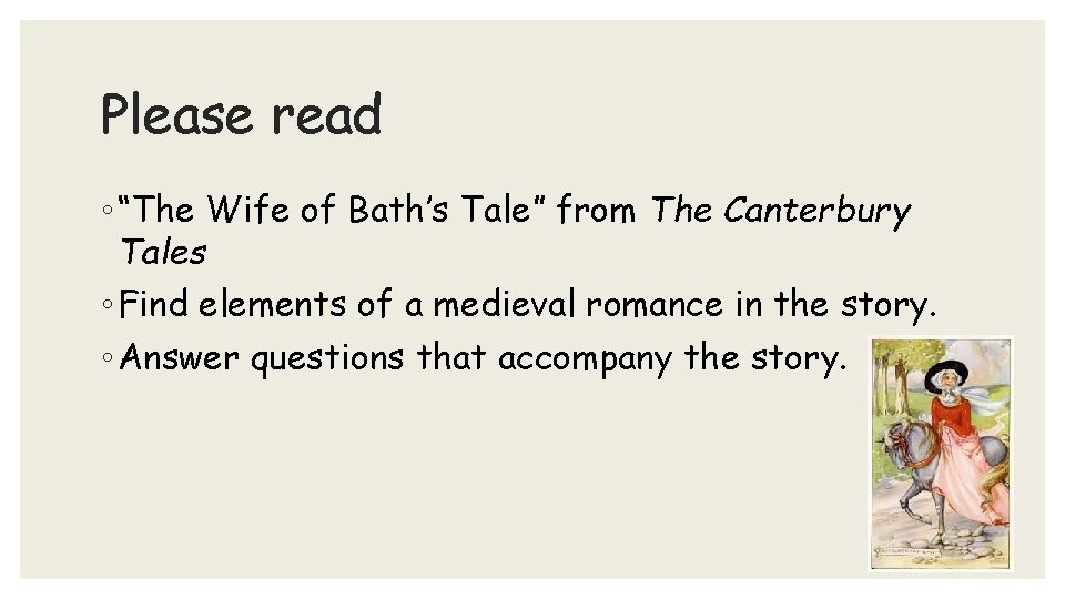 Please read ◦ “The Wife of Bath’s Tale” from The Canterbury Tales ◦ Find