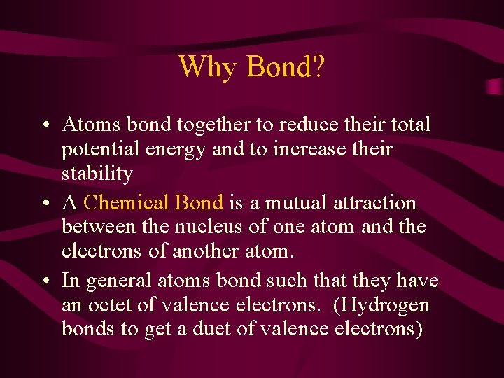 Why Bond? • Atoms bond together to reduce their total potential energy and to