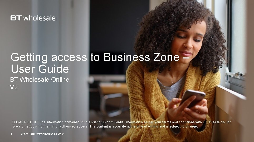 Getting access to Business Zone – User Guide BT Wholesale Online V 2 LEGAL