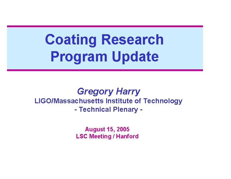 Coating Research Program Update Gregory Harry LIGO/Massachusetts Institute of Technology - Technical Plenary August