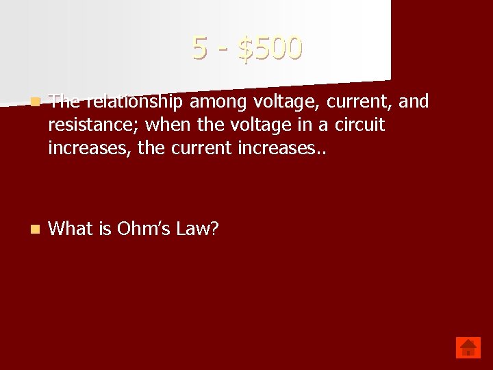 5 - $500 n The relationship among voltage, current, and resistance; when the voltage