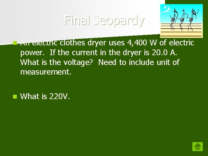 Final Jeopardy n An electric clothes dryer uses 4, 400 W of electric power.